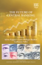 The Elgar Series on Central Banking and Monetary Policy-The Future of Central Banking