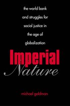 Imperial Nature - The World Bank and Struggles for  Social Justice in the Age of Globalization
