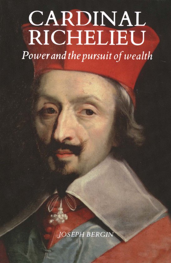 Cardinal Richelieu - Power and the Pursuit of Wealth