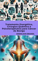 Tratamento Energético, Cirúrgico Quântico e Psicoterapêutico para Câncer da Bexiga