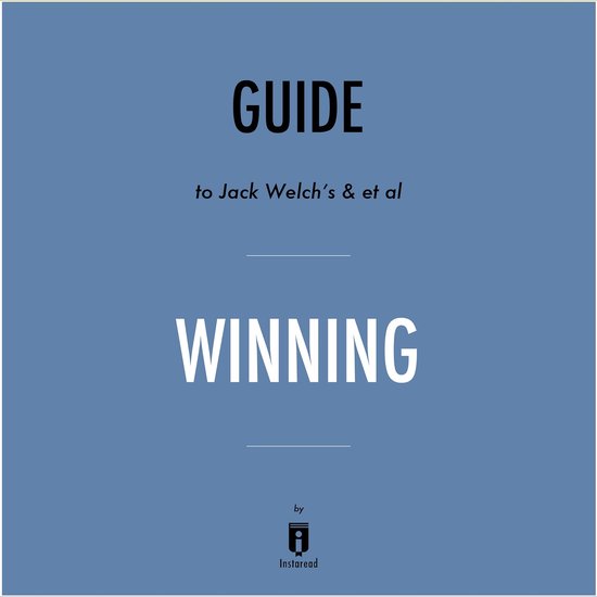 Guide to Jack Welch's & et al Winning by Instaread