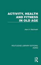 Routledge Library Editions: Aging- Activity, Health and Fitness in Old Age