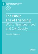 Palgrave Macmillan Studies in Family and Intimate Life - The Public Life of Friendship