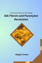 Instructive Wound Dressings Silk Fibroin and Paramylon Revolution