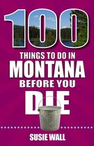 100 Things to Do in Montana Before You Die