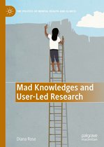 The Politics of Mental Health and Illness - Mad Knowledges and User-Led Research