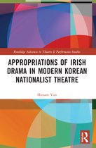 Routledge Advances in Theatre & Performance Studies- Appropriations of Irish Drama in Modern Korean Nationalist Theatre