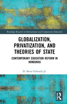 Routledge Research in International and Comparative Education- Globalization, Privatization, and the State