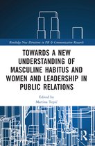 Routledge New Directions in PR & Communication Research- Towards a New Understanding of Masculine Habitus and Women and Leadership in Public Relations