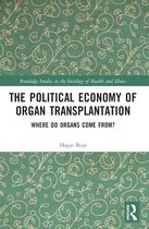Routledge Studies in the Sociology of Health and Illness-The Political Economy of Organ Transplantation