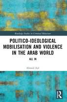 Routledge Studies in Criminal Behaviour- Politico-ideological Mobilisation and Violence in the Arab World