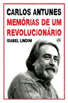Carlos Antunes: Memórias de um Revolucionário
