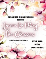 Learn to Play the Classics Pavane for a Dead Princess Edition