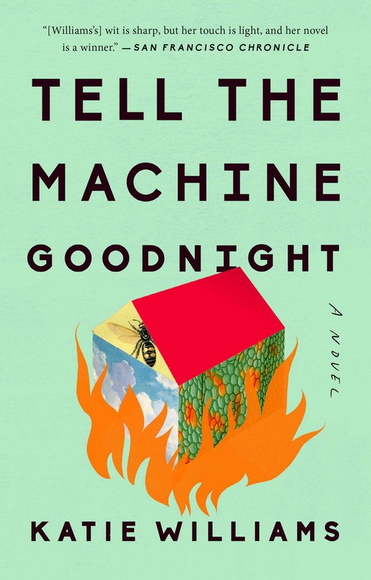Boek 'Tell the Machine Goodnight' van Katie Williams met een huisje in brand, een bij en een citaat van de San Francisco Chronicle.