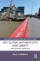 Routledge Advances in Art and Visual Studies- Art, Elitism, Authenticity and Liberty