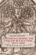 Catholics during the English Revolution, 1642-16 - Politics, Sequestration and Loyalty