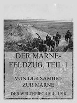 Der Weltkrieg 1914 bis 1918 (Reichsarchiv) 4 - Der Marne-Feldzug Teil 1: Von der Sambre zur Marne
