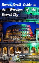 Rome: Small Guide to the Wonders of the Eternal City
