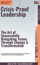 Executive Edition - Crisis-Proof Leadership – The Art of Successfully Navigating Teams Through Change & Transformation