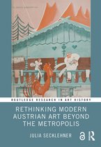 Routledge Research in Art History- Rethinking Modern Austrian Art Beyond the Metropolis