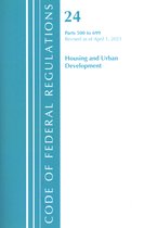 Code of Federal Regulations, Title 24 Housing and Urban Development- Code of Federal Regulations, Title 24 Housing and Urban Development 500-699, Revised as of April 1, 2020