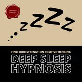 Deep Sleep Hypnosis: Find Your Strength In Positive Thinking