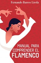 MANUAL PARA COMPRENDER EL FLAMENCO