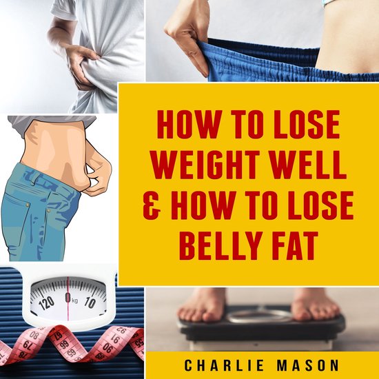 How To Lose Weight Well & How To Lose Belly Fat - cover