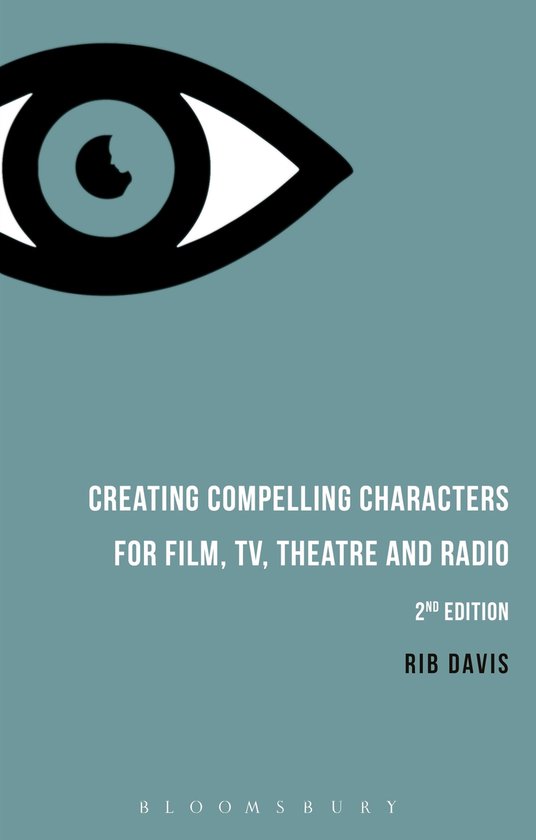 Creating Compelling Characters for Film, TV, Theatre and Rad ... - cover