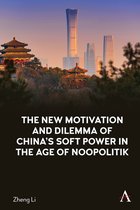 Anthem Studies in Soft Power and Public Diplomacy-The New Motivation and Dilemma of China's Soft Power in the Age of Noopolitik