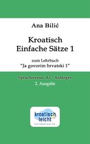 Kroatisch leicht - Kroatisch Einfache Sätze 1 zum Lehrbuch "Ja govorim hrvatski 1"