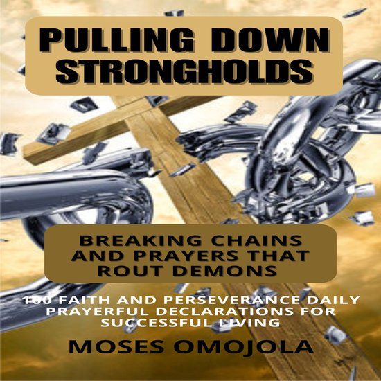 Pulling Down Strongholds, Breaking Chains And Prayers That R ... - cover