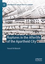 Contemporary African Political Economy- Ruptures in the Afterlife of the Apartheid City