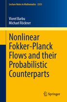 Lecture Notes in Mathematics- Nonlinear Fokker-Planck Flows and their Probabilistic Counterparts