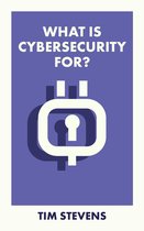 What Is It For?- What Is Cybersecurity For?
