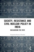 Routledge Advances in South Asian Studies- Society, Resistance and Civil Nuclear Policy in India