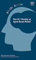 Elgar Dissertation Companions- How Do I Develop an Agent-Based Model?