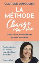 La Méthode CHANGE MA VIE - Créez la vie extraordinaire qui vous ressemble