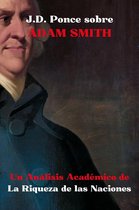 Economía 1 - J.D. Ponce sobre Adam Smith: Un Análisis Académico de La Riqueza de las Naciones
