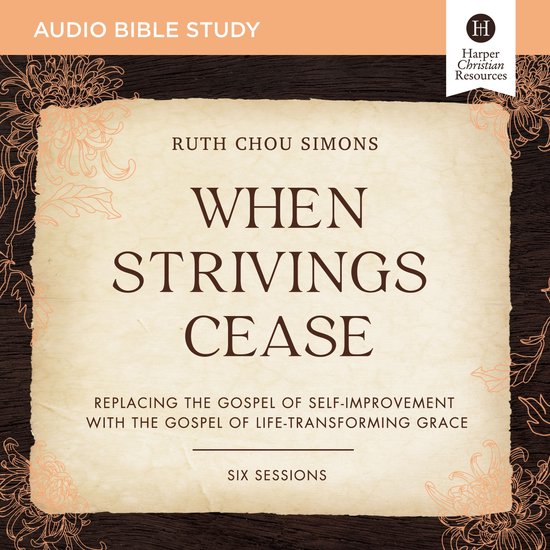 When Strivings Cease Bible Study: Audio