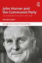 Routledge Studies in Radical History and Politics- John Horner and the Communist Party