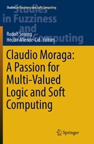 Studies in Fuzziness and Soft Computing- Claudio Moraga: A Passion for Multi-Valued Logic and Soft Computing