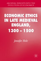 Economic Ethics in Late Medieval England, 1300 - 1500