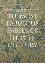 Fabulous Fables of the 17 Th Century 1 - The most fabulous Fables of the 17 Th century