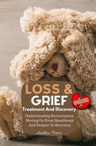 Grief, Bereavement, Death, Loss - Loss And Grief: Treatment And Discovery Understanding Bereavement, Moving On From Heartbreak And Despair To Recovery