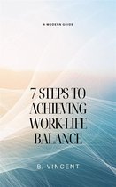 7 Steps to Achieving Work-Life Balance