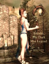 Arkadia A Druid's Tale 2 - Arkadia, The Dark Mist Legend