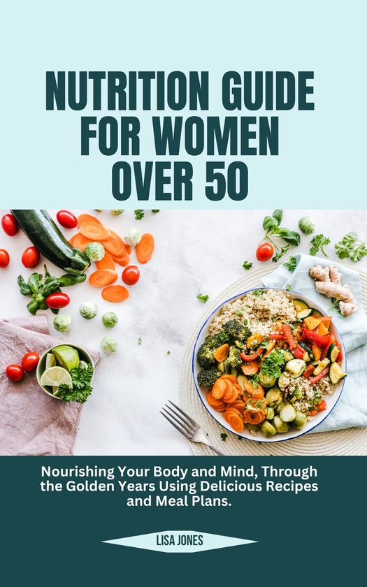 NUTRITION GUIDE FOR WOMEN OVER 50: (ebook), Lisa Jones | 1230007652431 ...