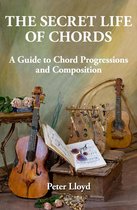 The Secret Life of Chords: A Guide to Chord Progressions and Composition