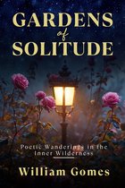 Gardens of Solitude: Poetic Wanderings in the Inner Wilderness